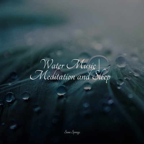 Water Music | Meditation and Sleep