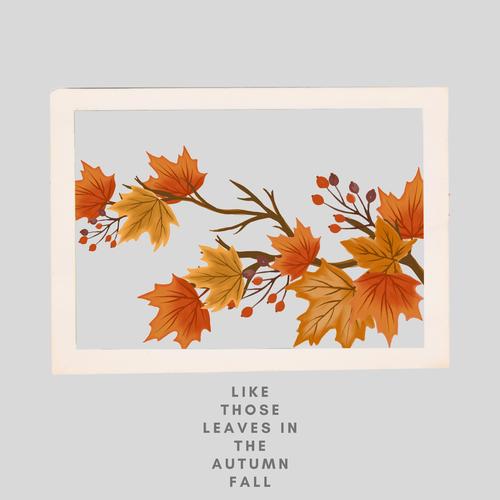 like those leaves in the autumn fall (Explicit)