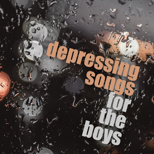 depressing songs for the boys (Explicit)