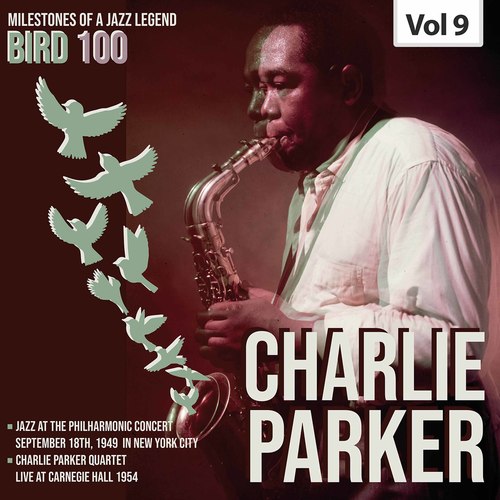 Milestones of a Legend Bird 100 Charlie Parker, Vol. 9