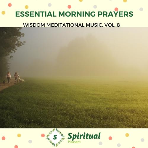 Essential Morning Prayers - Wisdom Meditational Music, Vol. 8