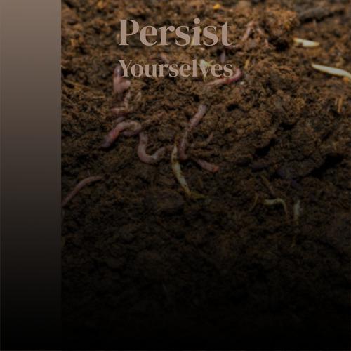 Persist Yourselves