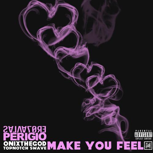 Make You Feel (feat. OnixTheGod & TopNotch Swave) (Explicit)