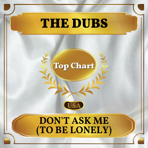 Don't Ask Me (To Be Lonely) (Billboard Hot 100 - No 72)