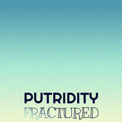 Putridity Fractured