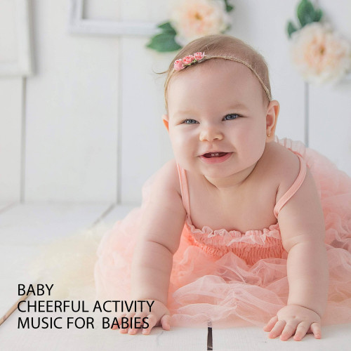 Baby: Cheerful Activity Music For Babies