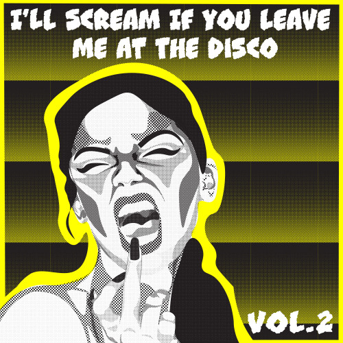 I'll Scream If You Leave Me At The Disco, Vol. 2