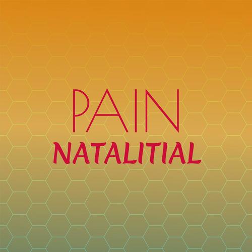 Pain Natalitial