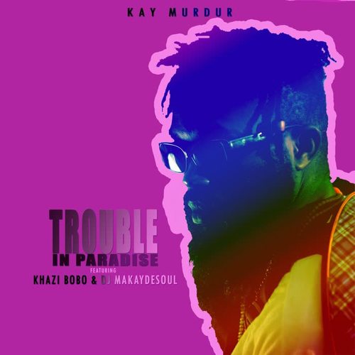 Trouble In Paradise (feat. Khazi Bobo & Dj Makaydesoul)