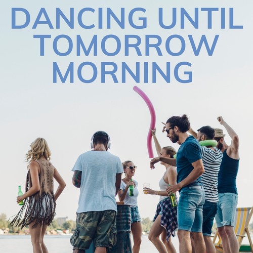 Dancing Until Tomorrow Morning