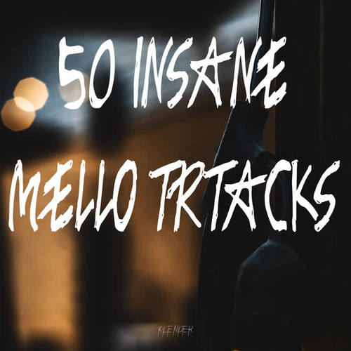 50 Insane Mello Tracks