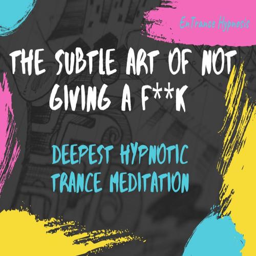 The subtle art of not giving a **** guided deep trance meditation (Explicit)