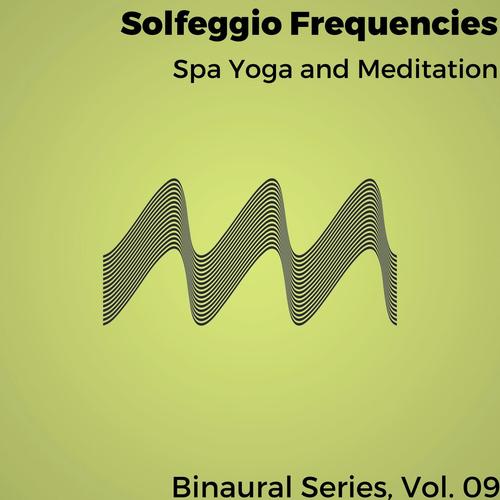 Solfeggio Frequencies - Spa Yoga and Meditation - Binaural Series, Vol. 09