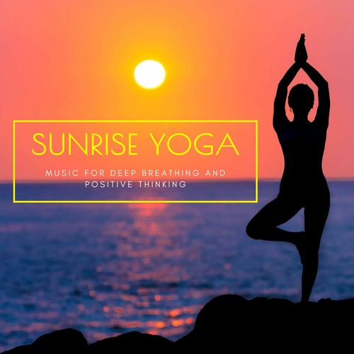 Sunrise Yoga - Music for Deep Breathing and Positive Thinking