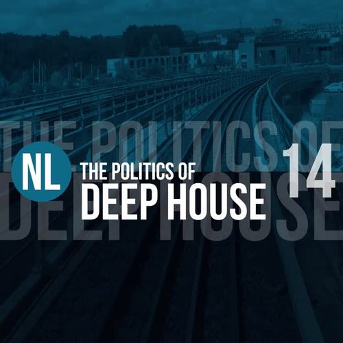 The Politics of Deep House, Vol. 14