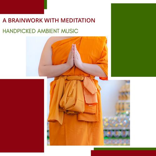 A Brainwork With Meditation - Handpicked Ambient Music