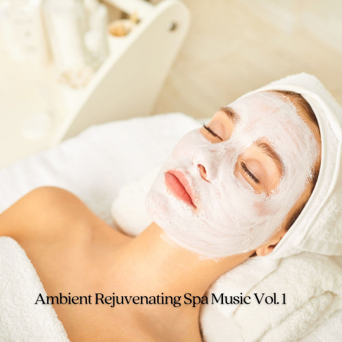 Ambient Rejuvenating Spa Music Vol. 1