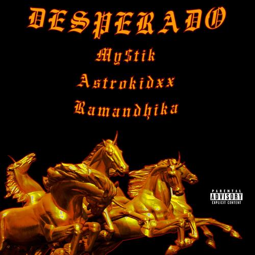 Desperado (feat. Ramandhika & My$tik) [Explicit]