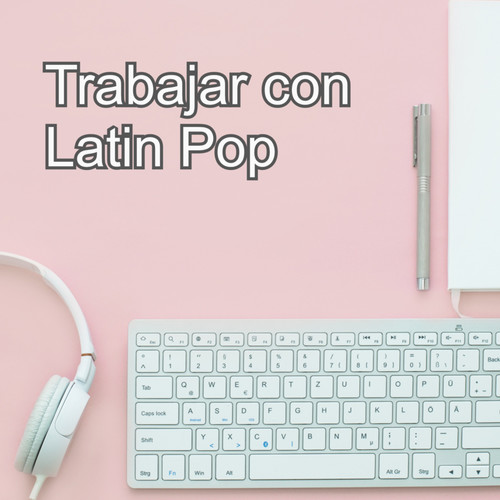 Trabajar con Latin Pop (Explicit)