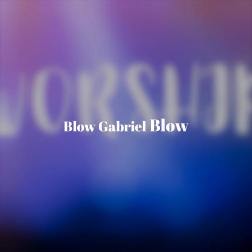 Blow Gabriel Blow