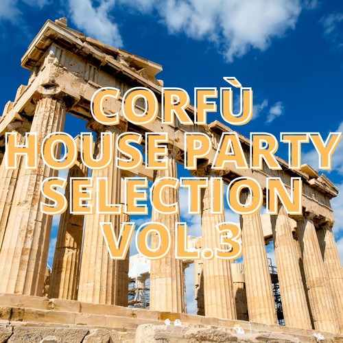 Corfù House Party Selection Vol.3