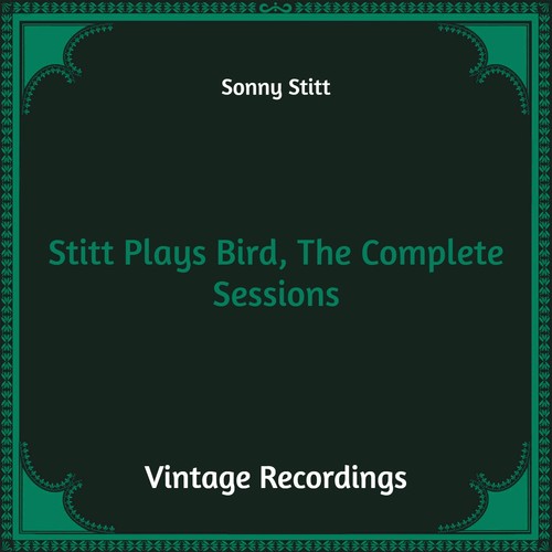 Stitt Plays Bird, the Complete Sessions (Hq Remastered)