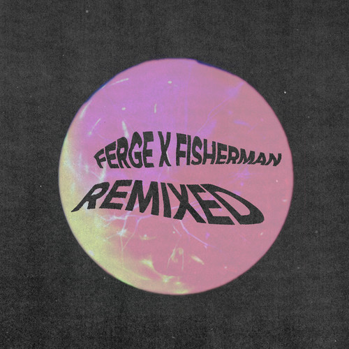 Ferge X Fisherman Remixed (Explicit)