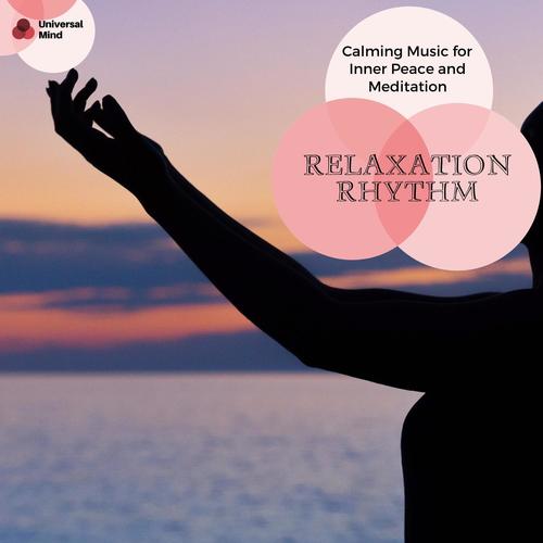 Relaxation Rhythm - Calming Music For Inner Peace And Meditation