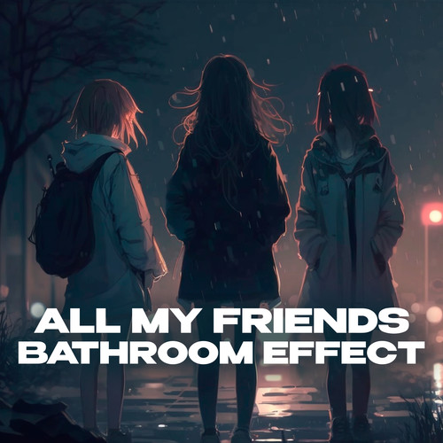 All My Friends (bathroom at party effect) [Explicit]