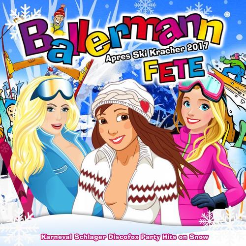 Ballermann Fete - Apres Ski Kracher 2017 (Karneval Schlager Discofox Party Hits on Snow) [Explicit]