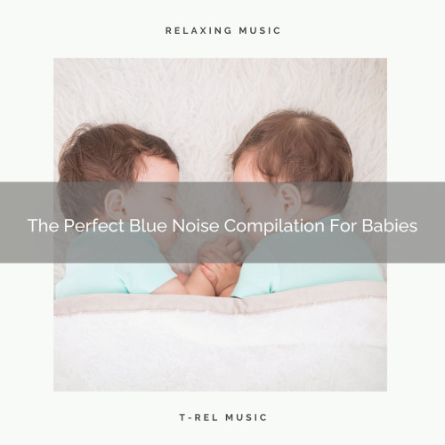 The Perfect Blue Noise Compilation For Babies