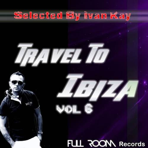 Travel To Ibiza Vol 6 (Selected by Ivan Kay)