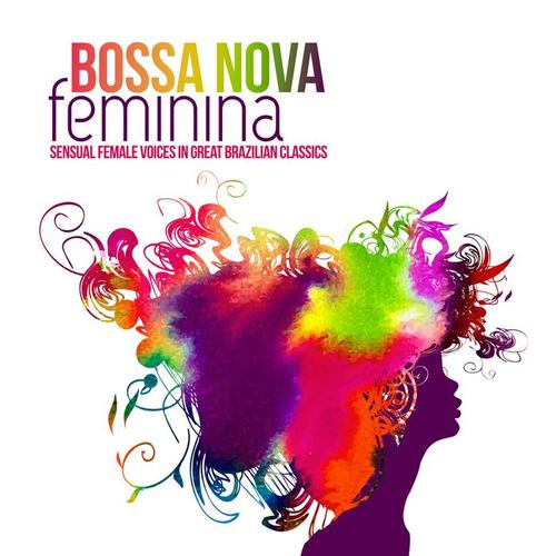 Bossa Nova Feminina Sensual Female Voices in Great Brazilian Classics