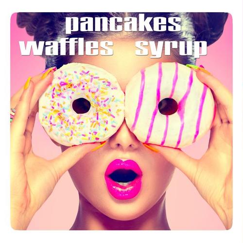 Waffles, Pancakes, Syrup