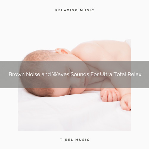 Brown Noise and Waves Sounds For Ultra Total Relax