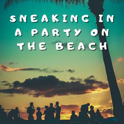 Sneaking in a Party on the Beach