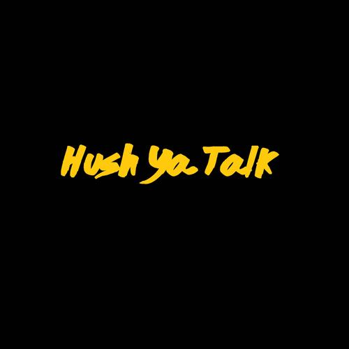 Hush Ya Talk (Explicit)