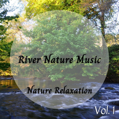 Nature Relaxation: River Nature Music Vol. 1