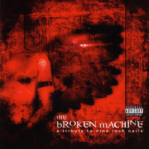 The Broken Machine: A Tribute to Nine Inch Nails (Explicit)