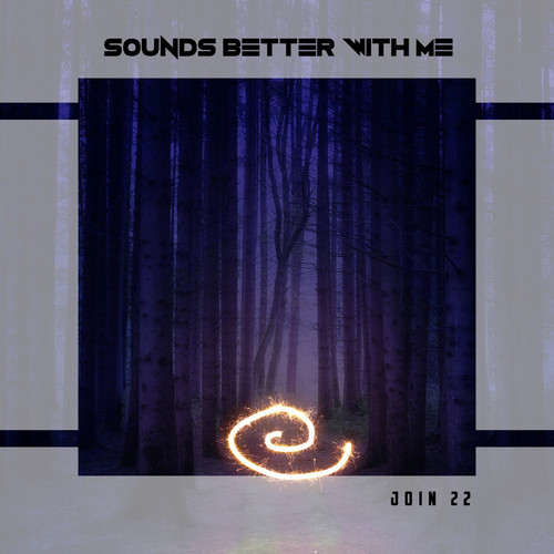 Sounds Better With Me Join 22