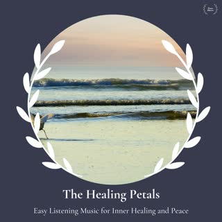 The Healing Petals - Easy Listening Music For Inner Healing And Peace