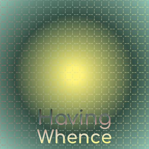 Having Whence