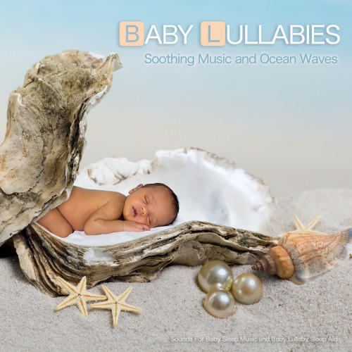 Baby Lullabies: Soothing Music and Ocean Waves Sounds For Baby Sleep Music and Baby Lullaby Sleep Aid