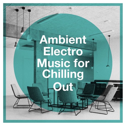 Ambient Electro Music for Chilling Out