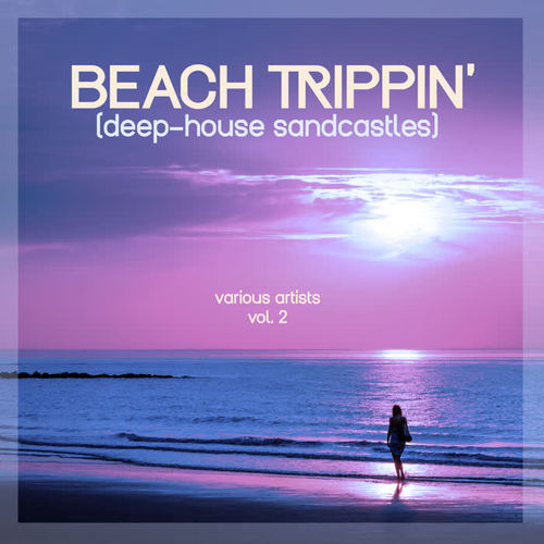 Beach Trippin' (Deep-House Sandcastles) , Vol. 2