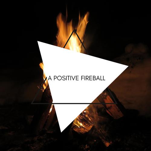 A Positive Fireball