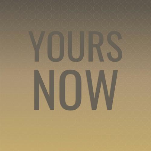 Yours Now