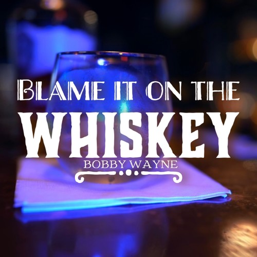 Blame It On The Whiskey