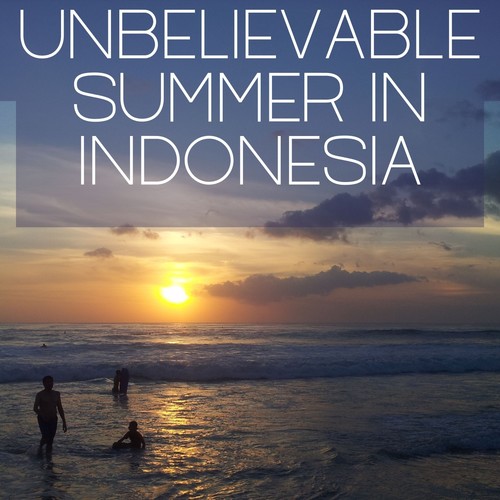 Unbelievable Summer in Indonesia