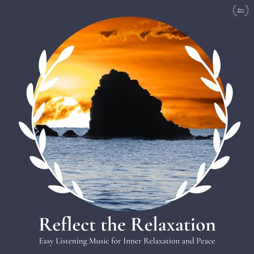 Reflect The Relaxation - Easy Listening Music For Inner Relaxation And Peace